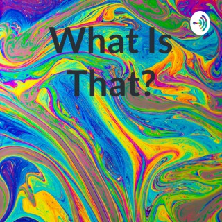 What Is That?