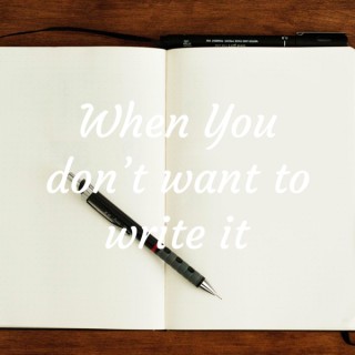 When You don't want to write it