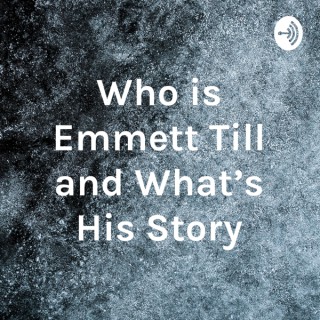Who is Emmett Till and What's His Story