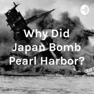 Why Did Japan Bomb Pearl Harbor?
