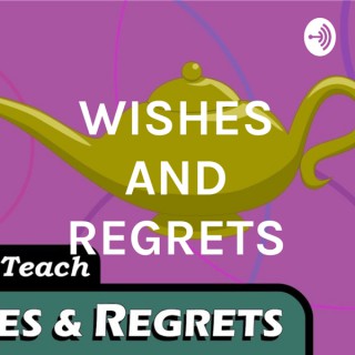 WISHES AND REGRETS