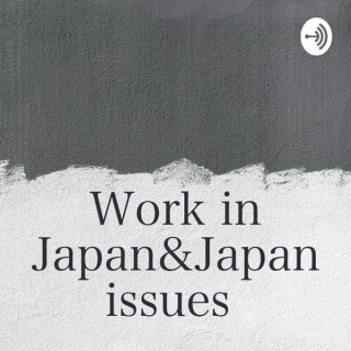 Work in Japan&Japan issues