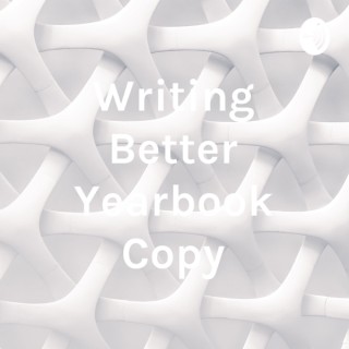 Writing Better Yearbook Copy