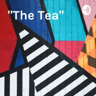 "The Tea" - Our Podcast