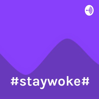 #staywoke#