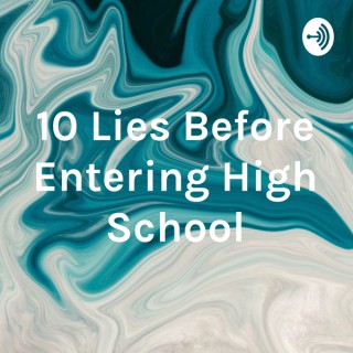10 Lies Before Entering High School