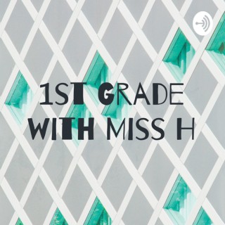 1st Grade with Miss H
