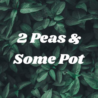 2 Peas & Some Pot
