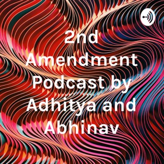 2nd Amendment Podcast by Adhitya and Abhinav
