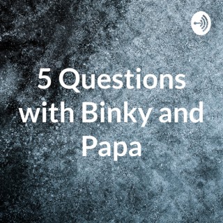 5 Questions with Binky and Papa