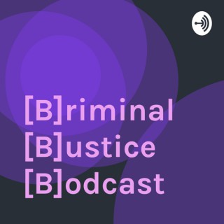 [B]riminal [B]ustice [B]odcast