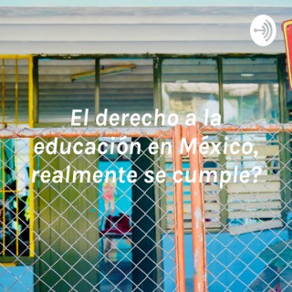 ¿El derecho a la educación en México, realmente se cumple?