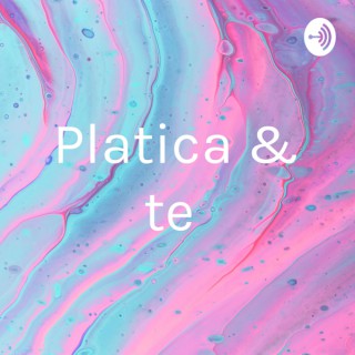 Platica & te
