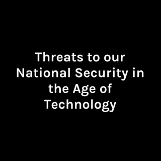 Threats to our National Security in the Age of Technology