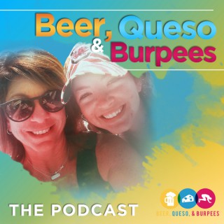Beer, Queso & Burpees: The Podcast