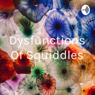 Dysfunctions Of Squiddles