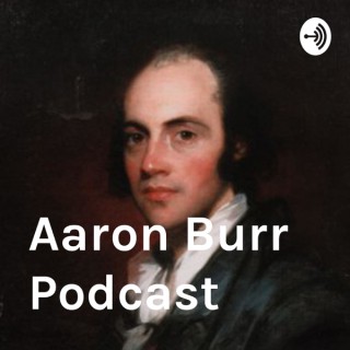 Aaron Burr Podcast