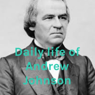 Daily life of Andrew Johnson
