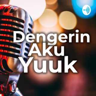 Dengerin Aku Yuuk