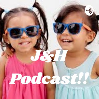 J&H Podcast!!