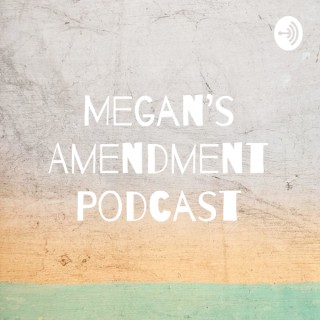 Megan's Amendment Podcast