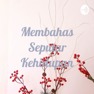 Membahas Seputar Kehidupan