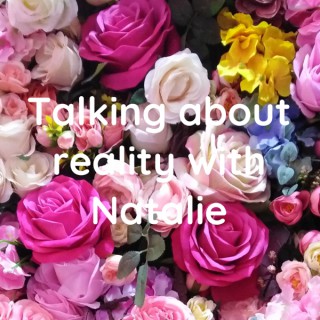 Talking about reality with Natalie