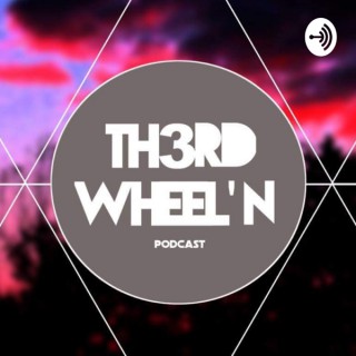 TH3RD WHEEL'N PODCAST