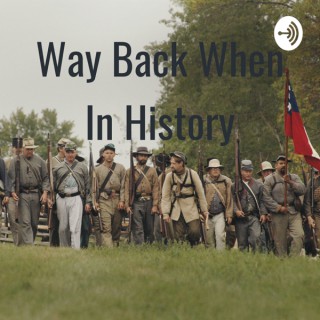 Way Back When In History