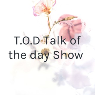T.O.D Talk of the day Show