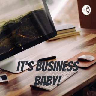 It's Business Baby!