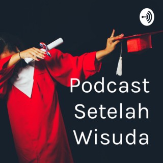 Podcast Setelah Wisuda