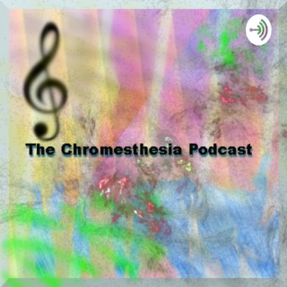 Chromesthesia Podcast