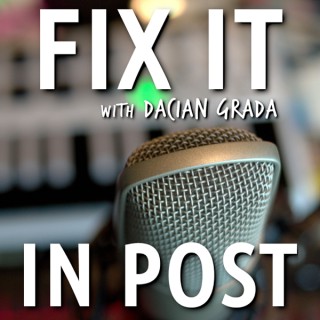 Fix it in Post w/ Dacian Grada