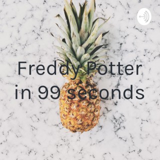 Freddy Potter in 99 seconds