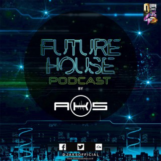 Future House Podcast by DJ AKS