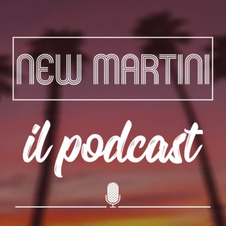 New Martini, il Podcast