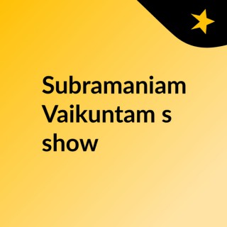 Subramaniam Vaikuntam's show