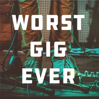 Worst Gig Ever