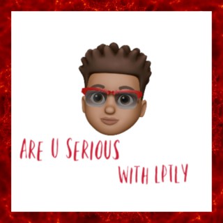 Are U Serious with LPTLY
