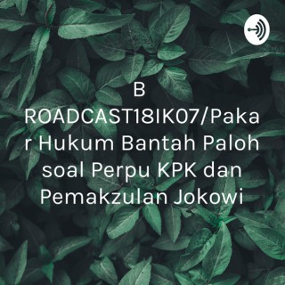 BROADCAST18IK07/Pakar Hukum Bantah Paloh soal Perpu KPK dan Pemakzulan Jokowi