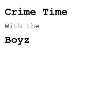 Crime Time With The Boyz