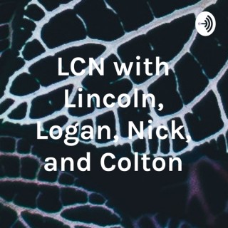 LCN with Lincoln, Logan, Nick, and Colton