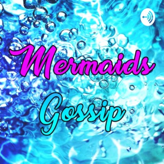 Mermaids Gossip