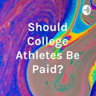 Should College Athletes Be Paid?