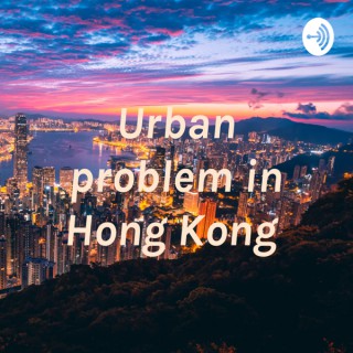 Urban problem in Hong Kong