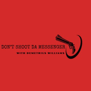 Don’t Shoot da Messenger