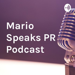 Mario Speaks PR Podcast