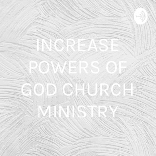 INCREASE POWERS OF GOD CHURCH MINISTRY