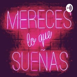Mereces Lo Que Sueñas